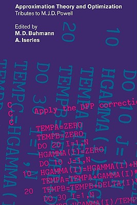 Approximation Theory and Optimization: Tributes to M. J. D. Powell - Buhmann, M D (Editor), and Iserles, A (Editor)