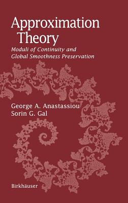 Approximation Theory: Moduli of Continuity and Global Smoothness Preservation - Anastassiou, George A, and Gal, Sorin G