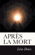 Aprs la Mort: Expos de la doctrine des Esprits.