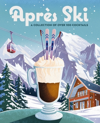 Apr?s Ski: 100 Cozy Drinks to Warm Up Your Winter - Cider Mill Press