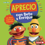 Aprecio Con Beto Y Enrique (Caring with Bert and Ernie): Un Libro Sobre La Empata (a Book about Empathy)