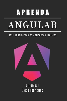 Aprenda Angular - Rodrigues, Diego, and Smart Tech Content, Studiod21
