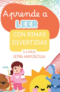 Aprende a leer con rimas divertidas: Rimas ilustradas para iniciarse en la lectura jugando. En letras MAYSCULAS. Para nios de 5-6 aos.