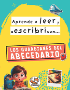 Aprende a leer y escribir con los guardianes del abecedario.: Un cuadernillo de lectoescritura muy divertido.