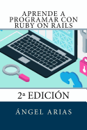 Aprende a Programar con Ruby on Rails: 2a Edicin