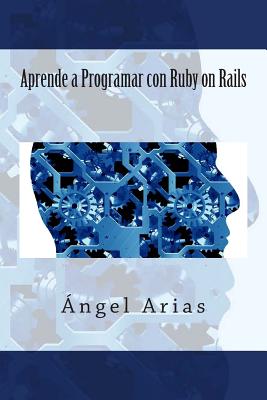 Aprende a Programar Con Ruby on Rails - Arias, Angel