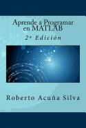 Aprende a Programar en MATLAB: 2a Edici?n