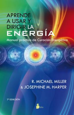 Aprende A Usar y Dirigir la Energia: Manual Practico de Curacion Energetica - Miller, R Michael, and Harper, Josephine M