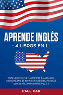 Aprende Ingl?s: 4 Libros en 1: Este Libro Incluye Ms De 1000 Palabras En Contexto, Ms De 100 Conversaciones, Historias Cortas Para Principiantes Vol. 1-2