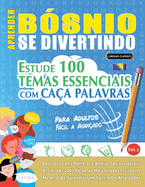 Aprender B?snio Se Divertindo! - Para Adultos: Fcil a Avan?ado - Estude 100 Temas Essenciais Com Ca?a Palavras - Vol.1