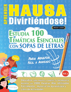 Aprender Hausa Divirti?ndose! - Para Adultos: Fcil a Avanzado - Estudia 100 Temticas Esenciales Con Sopas de Letras - Vol.1