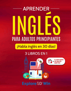 Aprender ingls para adultos principiantes: 3 libros en 1: Habla ingls en 30 das!