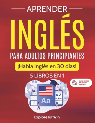 Aprender ingls para adultos principiantes: 5 libros en 1: Habla ingls en 30 das! - Towin, Explore