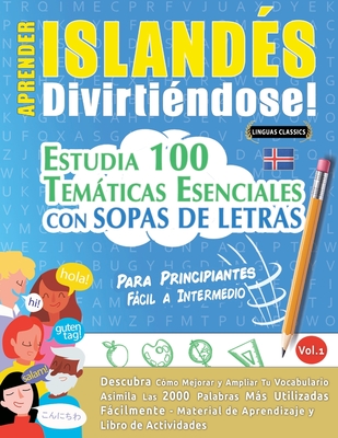 Aprender Islands Divirtindose! - Para Principiantes: Fcil a Intermedio - Estudia 100 Temticas Esenciales Con Sopas de Letras - Vol.1 - Linguas Classics