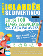 Aprender Islands Se Divertindo! - Para Adultos: Fcil a Avanado - Estude 100 Temas Essenciais Com Caa Palavras - Vol.1