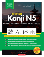 Aprender Japons Kanji N5 Workbook: La gua de estudio paso a paso fcil y el libro de prctica de escritura: La Mejor manera de aprender japons y cmo escribir el alfabeto de Japn (cuadro de letras en el interior)