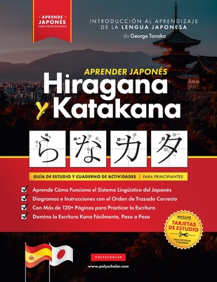 Aprender Japon?s Hiragana y Katakana - El Libro de Ejercicios para Principiantes: Gu?a de Estudio Fcil, Paso a Paso, y Libro de Prctica de Escritura Kana. Aprende Japon?s y C?mo Escribir los Alfabetos de Jap?n (Contiene Tarjetas y Tablas) - Tanaka, George, and Polyscholar