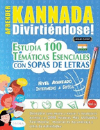 Aprender Kannada Divirtindose! - Nivel Avanzado: Intermedio a Difcil - Estudia 100 Temticas Esenciales Con Sopas de Letras - Vol.1