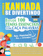 Aprender Kannada Se Divertindo! - Para Principiantes: Fcil a Interm?dio - Estude 100 Temas Essenciais Com Ca?a Palavras - Vol.1