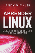 Aprender Linux: Lneas de comandos Linux y Shell Scripting