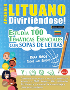 Aprender Lituano Divirtindose! - Para Nios: Todas Las Edades - Estudia 100 Temticas Esenciales Con Sopas de Letras - Vol.1