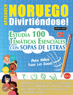 Aprender Noruego Divirtindose! - Para Nios: Todas Las Edades - Estudia 100 Temticas Esenciales Con Sopas de Letras - Vol.1