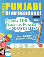 Aprender Punjabi Divirtindose! - Nivel Avanzado: Intermedio a Difcil - Estudia 100 Temticas Esenciales Con Sopas de Letras - Vol.1