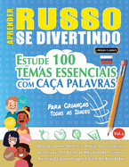 Aprender Russo Se Divertindo! - Para Crianas: Todas as Idades - Estude 100 Temas Essenciais Com Caa Palavras - Vol.1