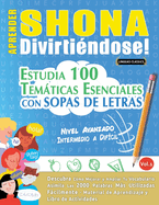 Aprender Shona Divirtindose! - Nivel Avanzado: Intermedio a Difcil - Estudia 100 Temticas Esenciales Con Sopas de Letras - Vol.1