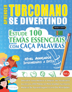 Aprender Turcomano Se Divertindo! - Nvel Avanados: INTERMEDIRIO A DIFCIL - ESTUDE 100 TEMAS ESSENCIAIS COM CAA PALAVRAS - VOL.1: Descubra Como Melhorar E Ampliar Seu Vocabulrio!