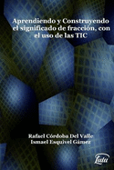 Aprendiendo y construyendo el significado de fracci?n con el uso de las TIC