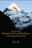 Aprendiz de un Maestro de los Himalayas: La autobiografia de un yogui