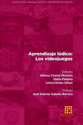 Aprendizaje ldico: Los videojuegos - Chaves-Montero, Alfonso, and Gabelas Barroso, Jos? Antonio, and Cid Cid, Ana Isabel