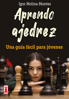 Aprendo Ajedrez: Una Gua Fcil Para Jvenes - Molina Montes, Igor