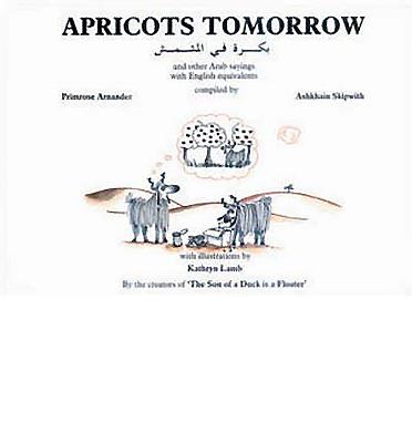 Apricots Tomorrow - Arnander, Primrose, and Lamb, Kathryn, and Skipwith, Ashkain