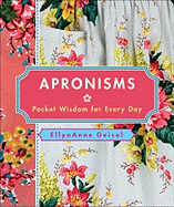 Apronisms: Pocket Wisdom for Every Day - Geisel, EllynAnne