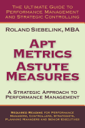 Apt Metrics, Astute Measures. a Strategic Approach to Performance Management.