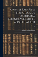 Apuntes para una biblioteca de escritoras espaolas desde el ao 1401 al 1833; 1