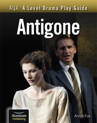 AQA A Level Drama Play Guide: Antigone - Fox, Annie