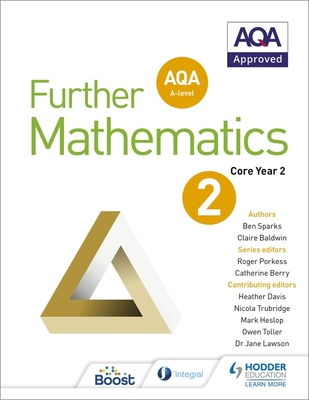 AQA A Level Further Mathematics Core Year 2 - Sparks, Ben, and Baldwin, Claire, and Davis, Heather (Contributions by)