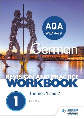 AQA A-level German Revision and Practice Workbook: Themes 1 and 2 - Elliott, Paul