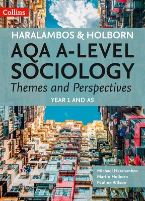 AQA A Level Sociology Themes and Perspectives: Year 1 and as - Haralambos, Michael, and Holborn, Martin