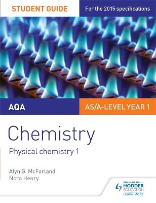 AQA AS/A Level Year 1 Chemistry Student Guide: Physical chemistry 1 - McFarland, Alyn G., and Henry, Nora