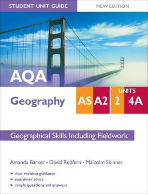 AQA AS/A2 Geography Student Unit Guide: Unit 2 and 4a New Edition     Geographical Skills including Fieldwork - Skinner, Malcolm, and Redfern, David, and Barker, Amanda