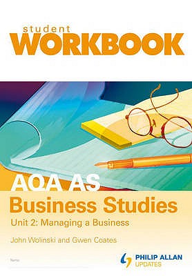 AQA AS Business Studies Unit 2: Managing a Business Workbook - Wolinski, John, and Coates, Gwen