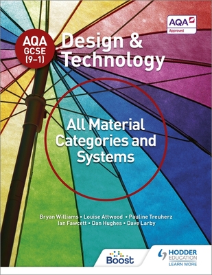AQA GCSE (9-1) Design and Technology: All Material Categories and Systems - Williams, Bryan, and Attwood, Louise, and Treuherz, Pauline