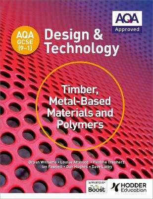 AQA GCSE (9-1) Design and Technology: Timber, Metal-Based Materials and Polymers - Williams, Bryan, and Attwood, Louise, and Treuherz, Pauline