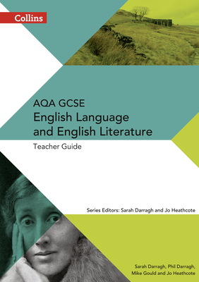 AQA GCSE English Language and English Literature Teacher Guide - Darragh, Phil, and Darragh, Sarah (Editor), and Gould, Mike