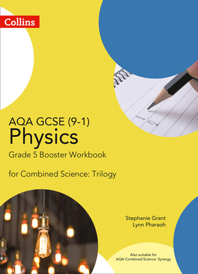 AQA GCSE Physics 9-1 for Combined Science Grade 5 Booster Workbook - Grant, Stephanie, and Pharaoh, Lynn