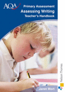 AQA Primary Assessment Assessing Writing Teacher's Handbook - Mort, Janet, and West, Moira